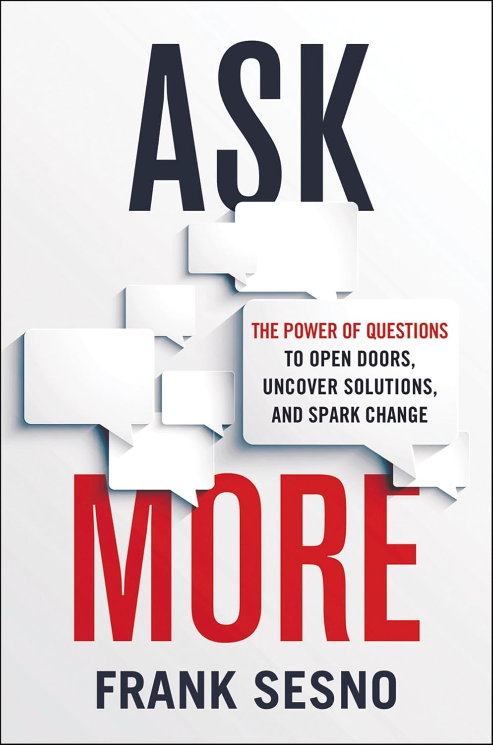 Ask More: The Power of Questions to Open Doors, Uncover Solutions, and Spark Change baixar o livro de graça