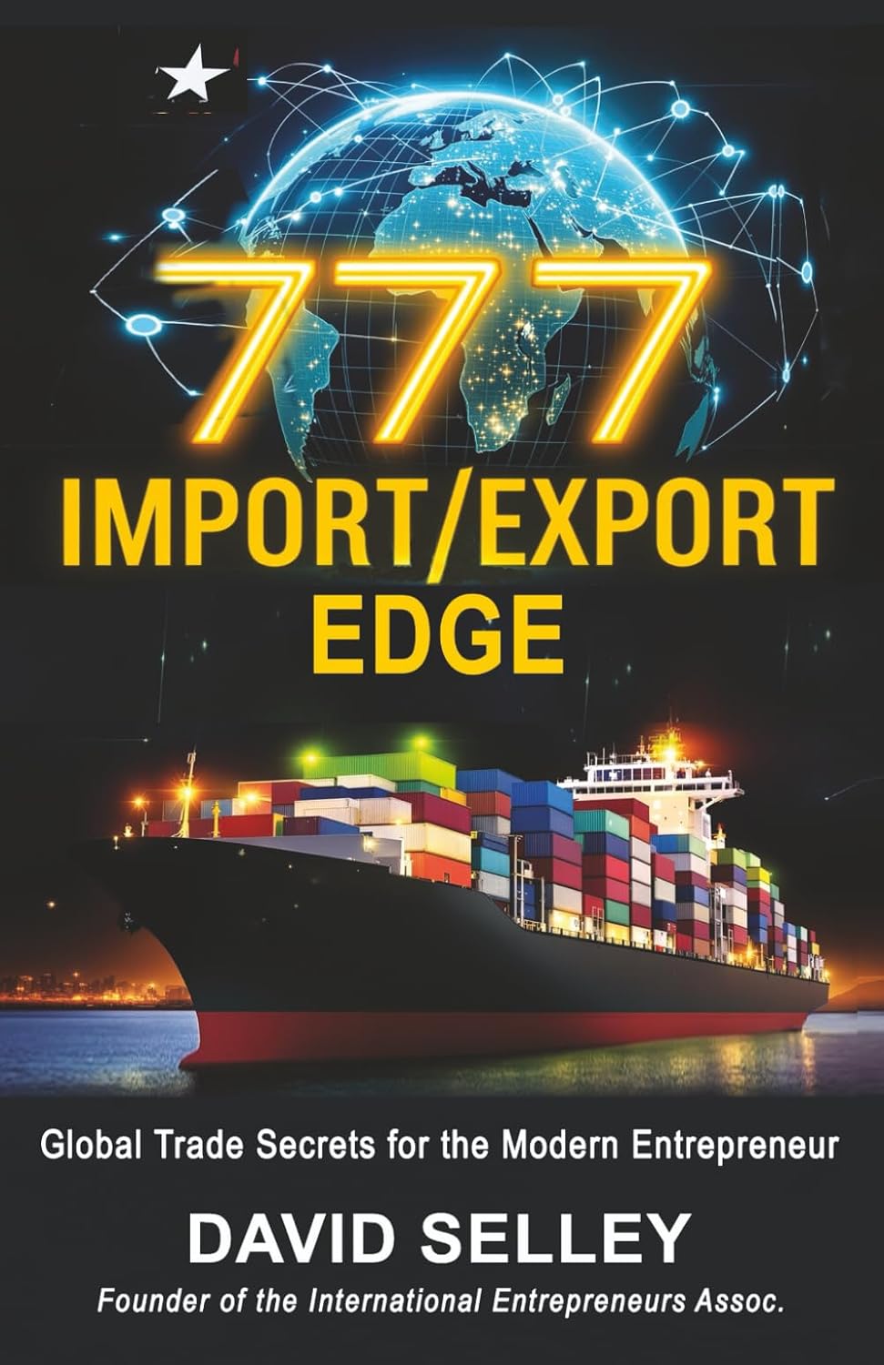 777 IMPORT/EXPORT EDGE: Global Trade Secrets for the Modern Entrepreneur (The Global Entrepreneur: David Selley’s PAPA Series) baixar livro de graça