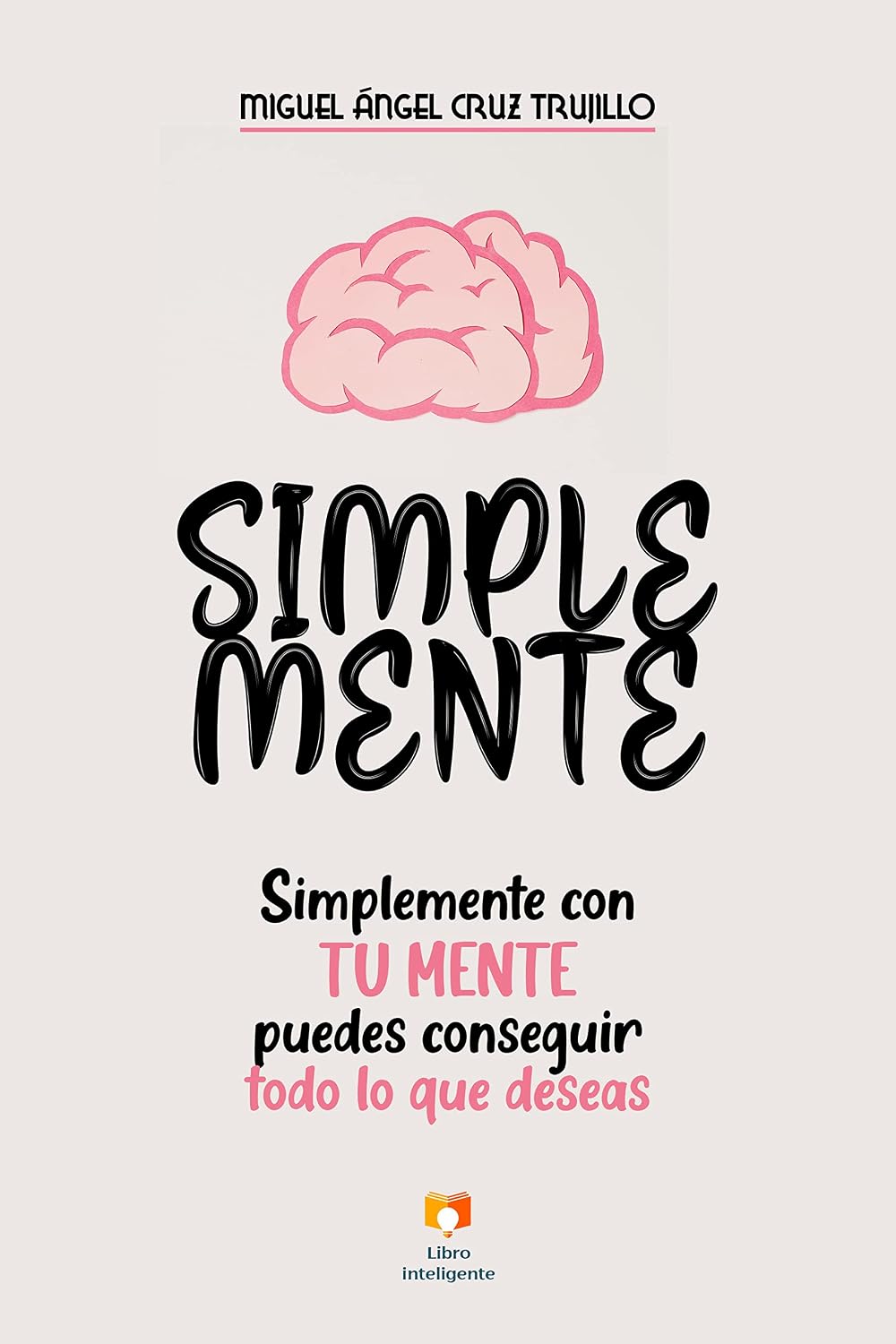 ler totalmente SIMPLEMENTE: simplemente con tu mente puedes conseguir todo lo que deseas (Spanish Edition)