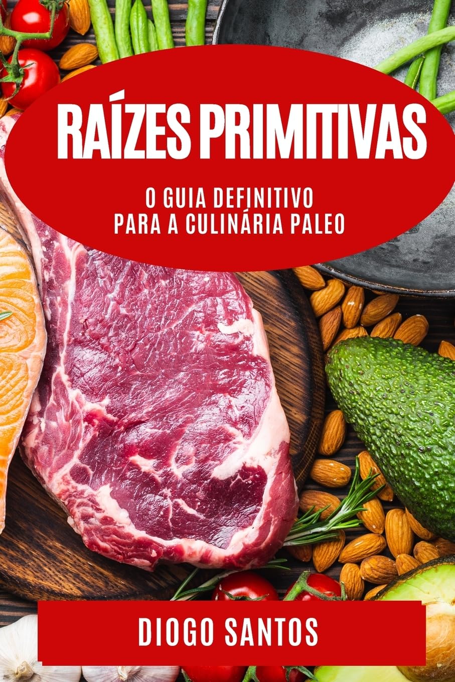 Raízes Primitivas: O Guia Definitivo para a Culinária Paleo baixar o livro de graça