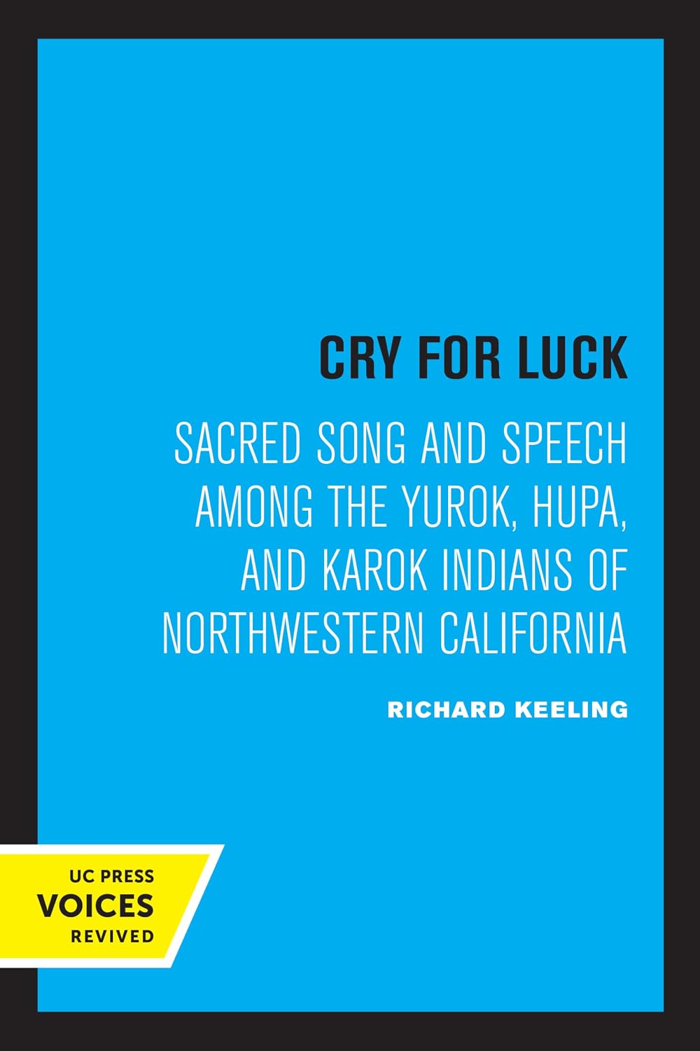Cry for Luck: Sacred Song and Speech Among the Yurok, Hupa, and Karok Indians of Northwestern California (English Edition)