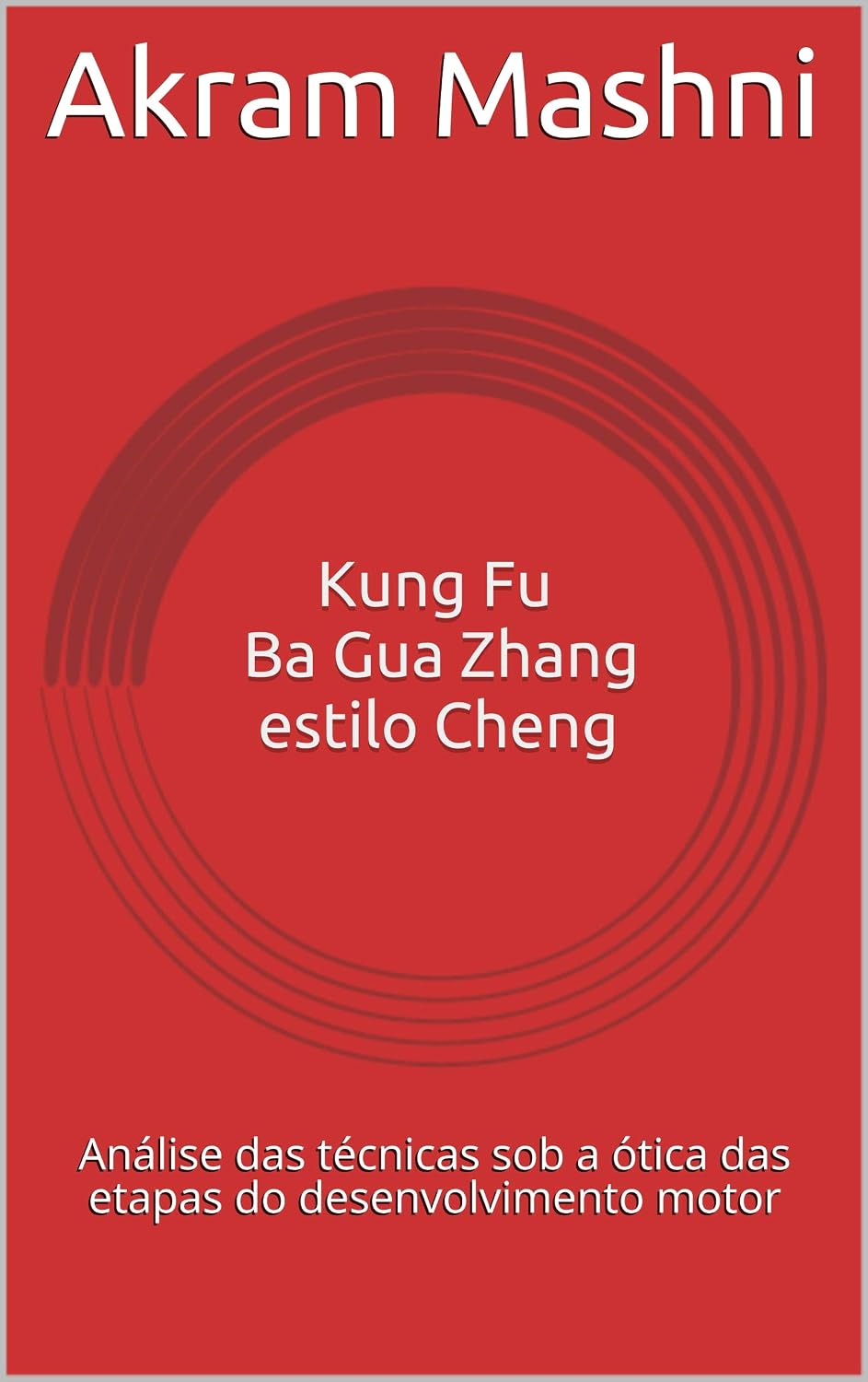 ler totalmente Kung Fu Ba Gua Zhang estilo Cheng: Análise das técnicas sob a ótica das etapas do desenvolvimento motor