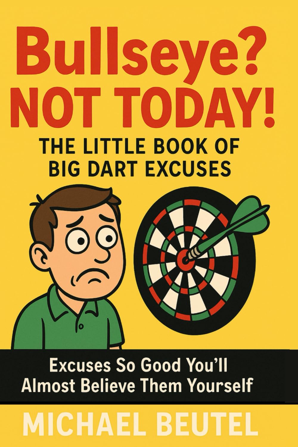 ler totalmente Bullseye? Not Today! – The Little Book of Big Dart Excuses: Excuses So Good You’ll Almost Believe Them Yourself