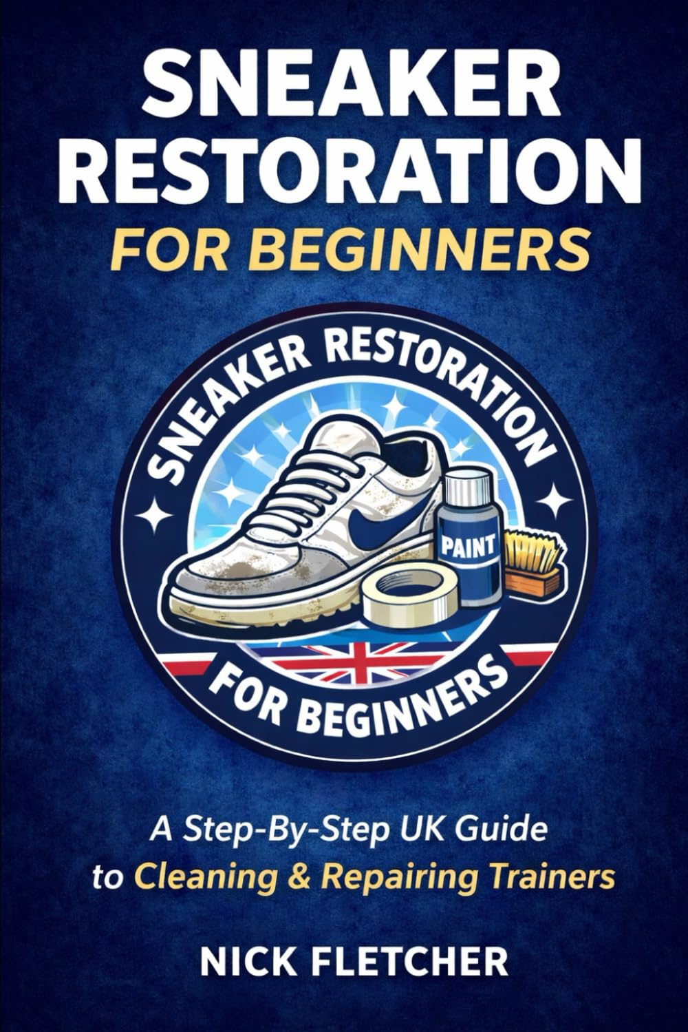 ler totalmente Sneaker Restoration for Beginners: A Step-by-Step UK Guide to Cleaning & Repairing Trainers: 2