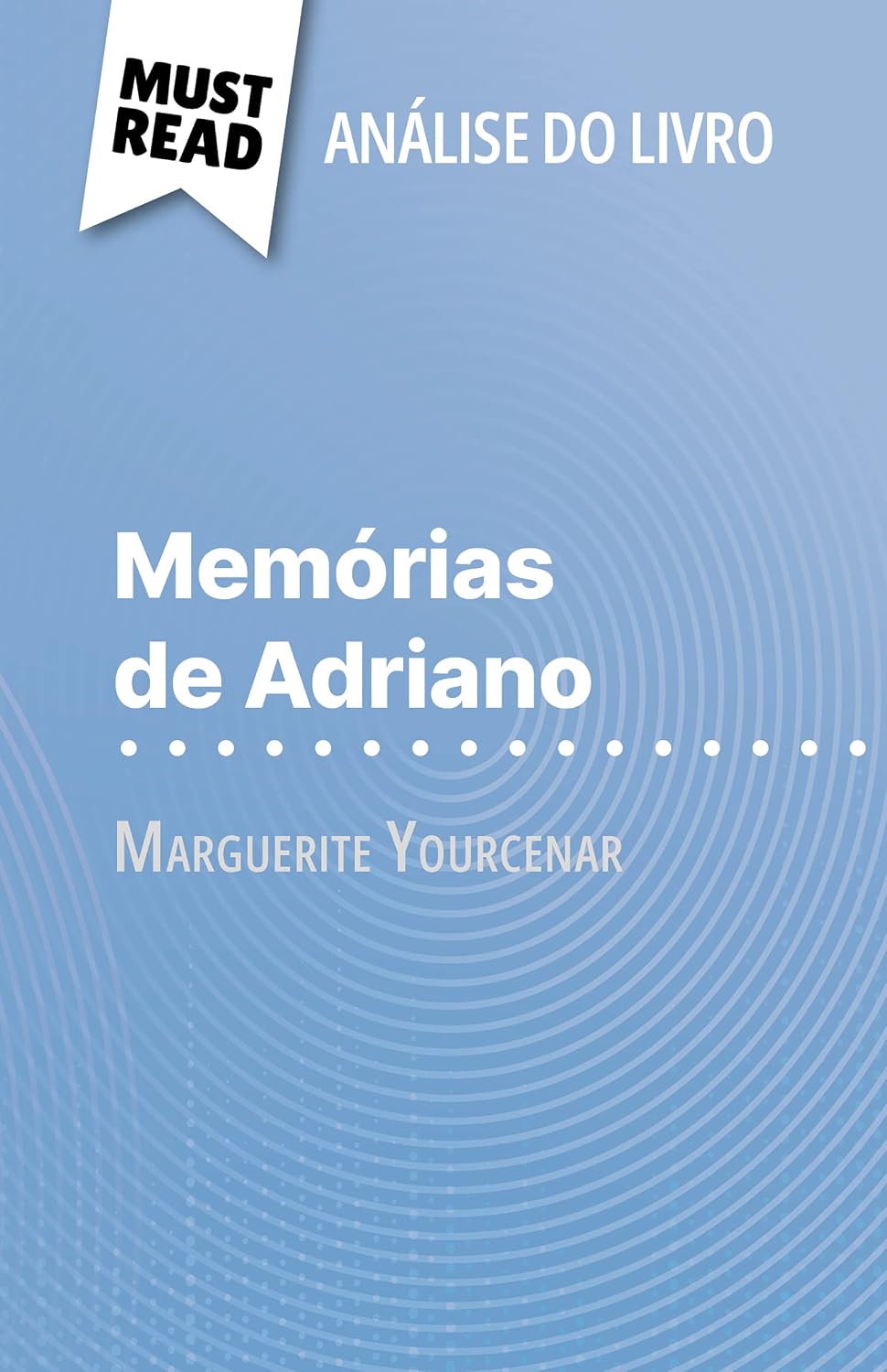 Memórias de Adriano de Marguerite Yourcenar (Análise do livro): Análise completa e resumo pormenorizado do trabalho baixar o livro de graça