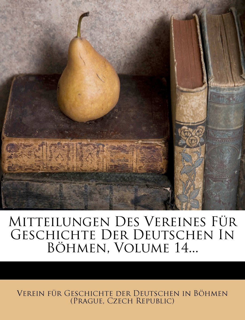 Mitteilungen Des Vereines Fur Geschichte Der Deutschen in Bohmen, Volume 14...