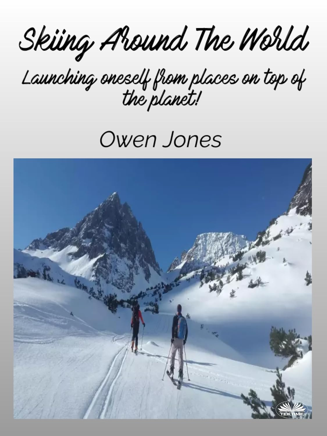 Skiing Around The World: Launching Oneself From Places On Top Of The Planet! (English Edition) baixar livro de graça
