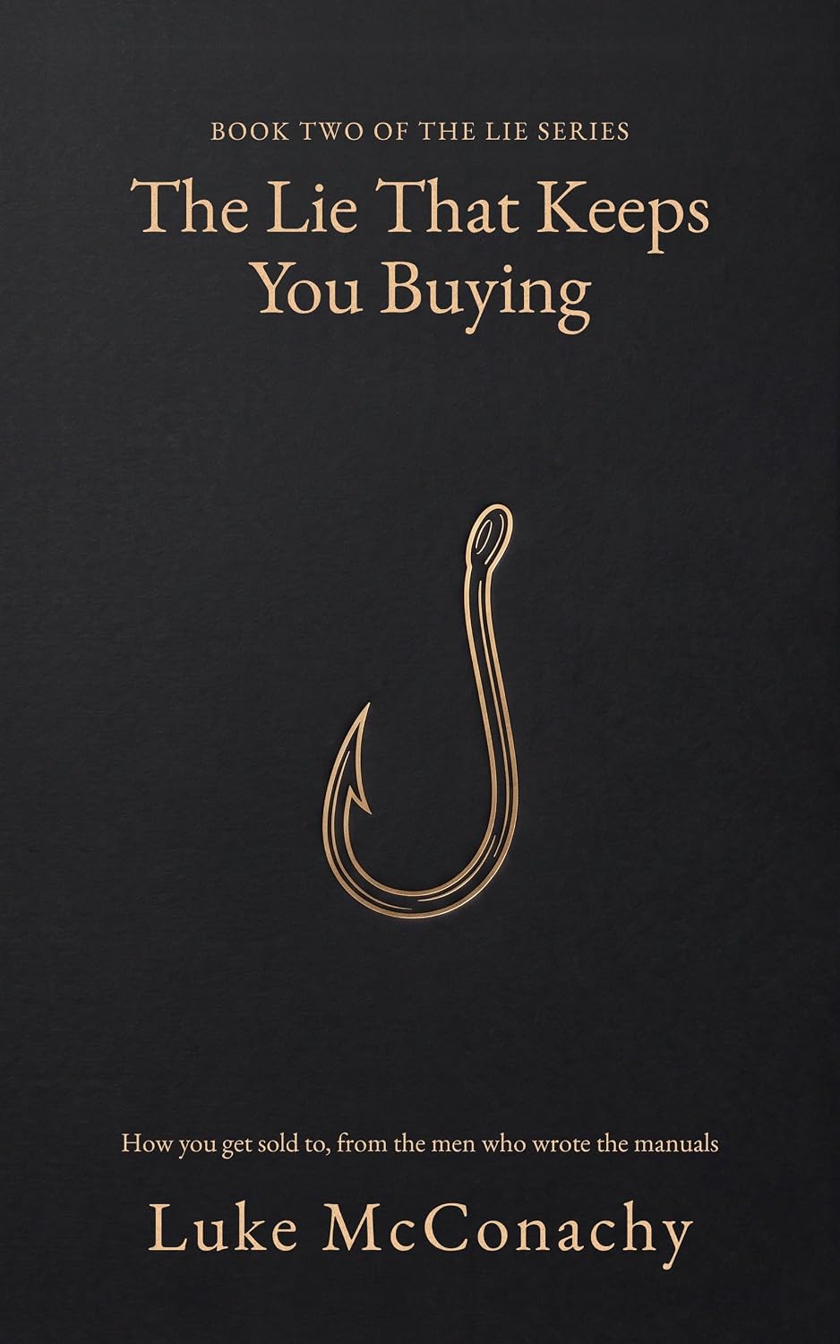 The Lie That Keeps You Buying: How you get sold to, from the men who wrote the manuals (The Lie Series Book 2) (English Edition) baixar livro de graça