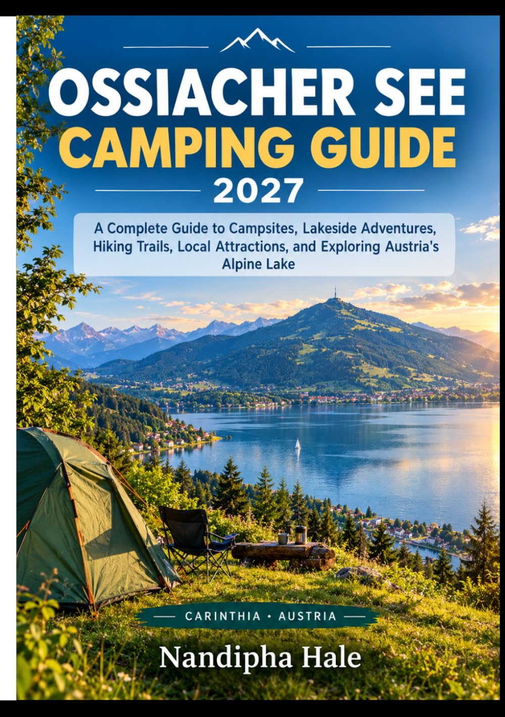 OSSIACHER SEE CAMPING GUIDE 2027: A Complete Guide to Campsites, Lakeside Adventures, Hiking Trails, Local Attractions, and Exploring Austria's Alpine Lake baixar o livro de graça