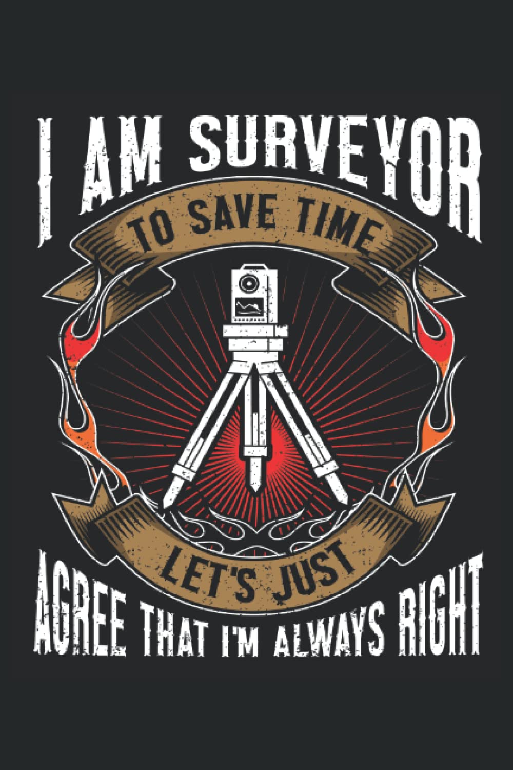 capítulo por capítulo baixar I Am A Surveyor, To Save Time Let's Just Agree That I'm Always Right: Land Surveyor Notebook and Journal, Medium Ruled, 100 Pages, 6"x9"