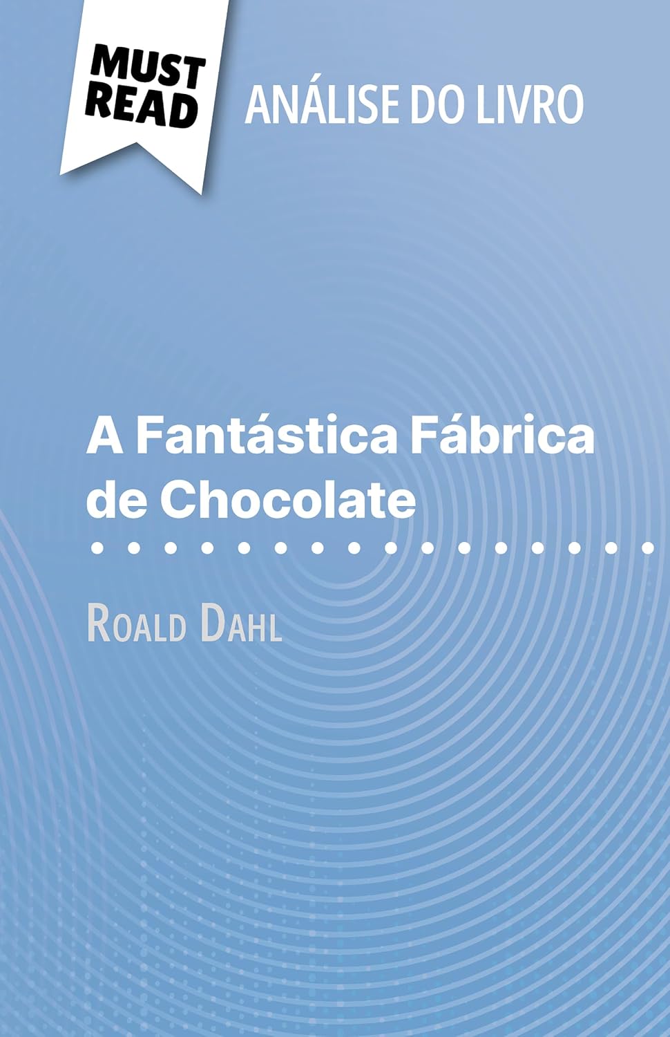ler totalmente A Fantástica Fábrica de Chocolate de Roald Dahl (Análise do livro): Análise completa e resumo pormenorizado do trabalho