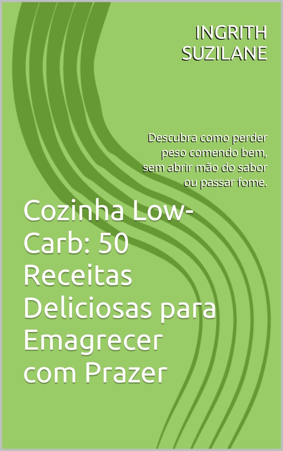 Cozinha Low-Carb: 50 Receitas Deliciosas para Emagrecer com Prazer: Descubra como perder peso comendo bem, sem abrir mão do sabor ou passar fome. baixar o livro de graça