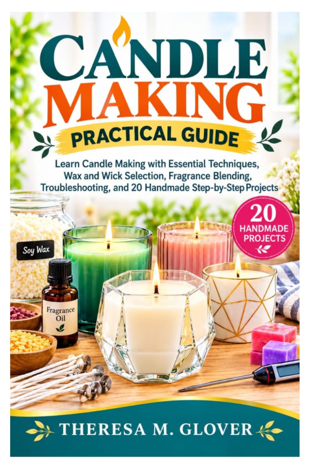 ler totalmente Candle Making Practical Guide: Learn Candle Making with Essential Techniques, Wax and Wick Selection, Fragrance Blending, Troubleshooting, and 20 Handmade Step-by-Step Projects