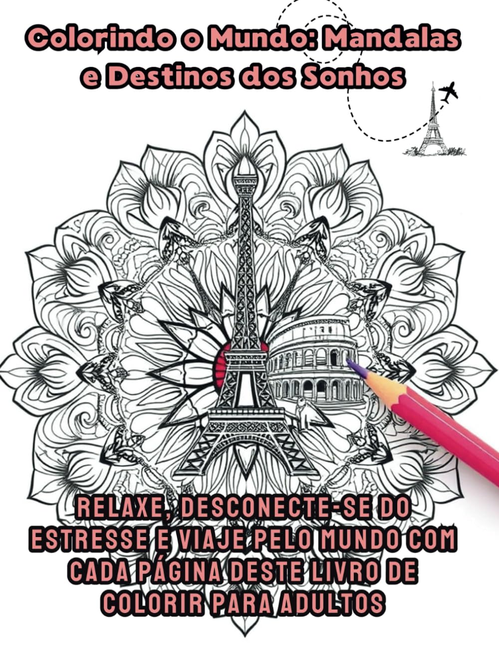 Colorindo o Mundo: Mandalas e Destinos dos Sonhos: Relaxe, desconecte-se do estresse e viaje pelo mundo com cada página deste livro de colorir para... e Mindfulness) (Portuguese Edition) baixar livro de graça