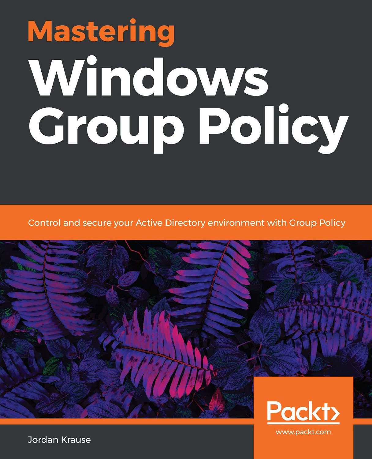 Mastering Windows Group Policy: Control and secure your Active Directory environment with Group Policy (English Edition) baixar o livro de graça
