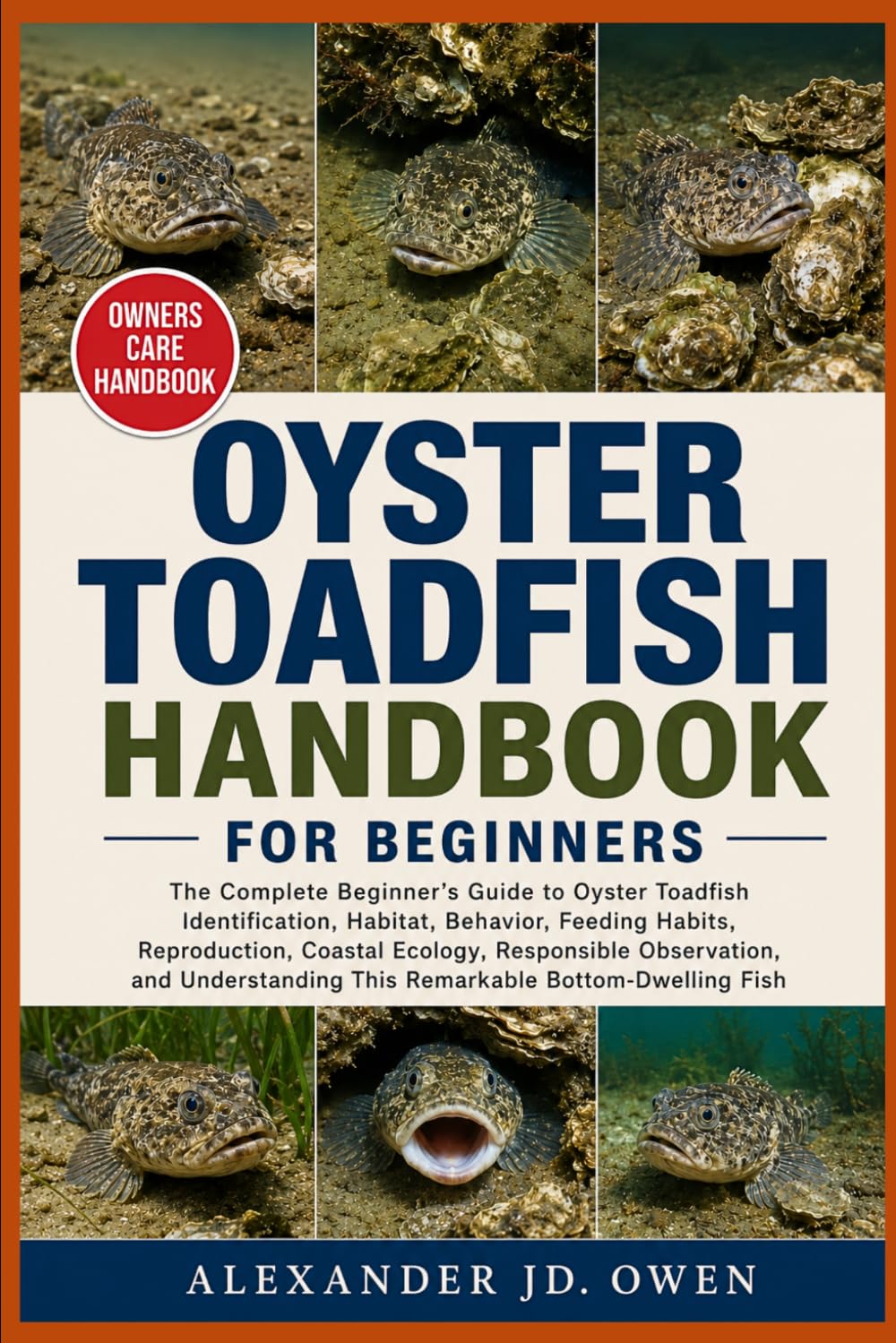 Oyster Toadfish Handbook for Beginners: The Complete Beginner's Guide to Oyster Toadfish Identification, Habitat, Behavior, Feeding Habits,... This Remarkable Bottom-Dwelling Fish baixar o livro de graça