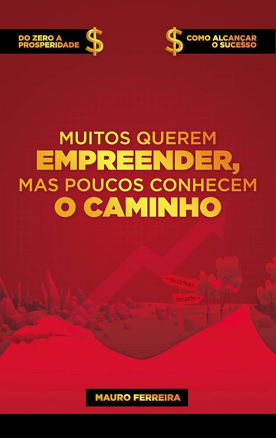 Muitos querem empreender mas poucos conhecem o caminho.: Do zero a prosperidade. Como alcançar o sucesso! baixar o livro de graça