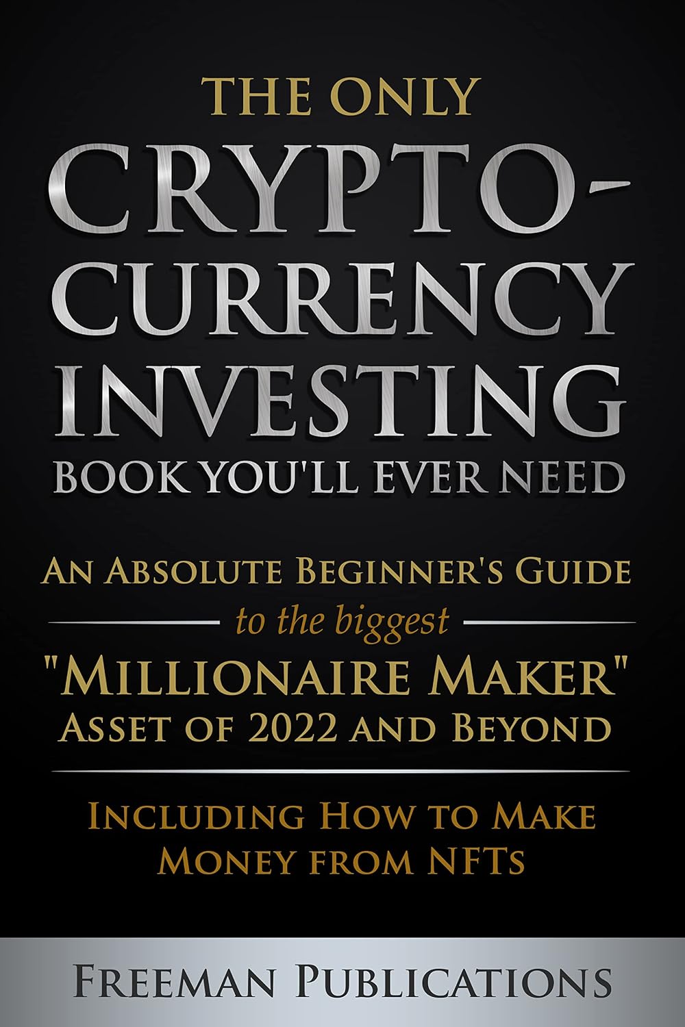 ler totalmente The Only Cryptocurrency Investing Book You'll Ever Need: An Absolute Beginner's Guide to the Biggest "Millionaire Maker" Asset of 2022 and Beyond - Including... for Beginners) (English Edition)