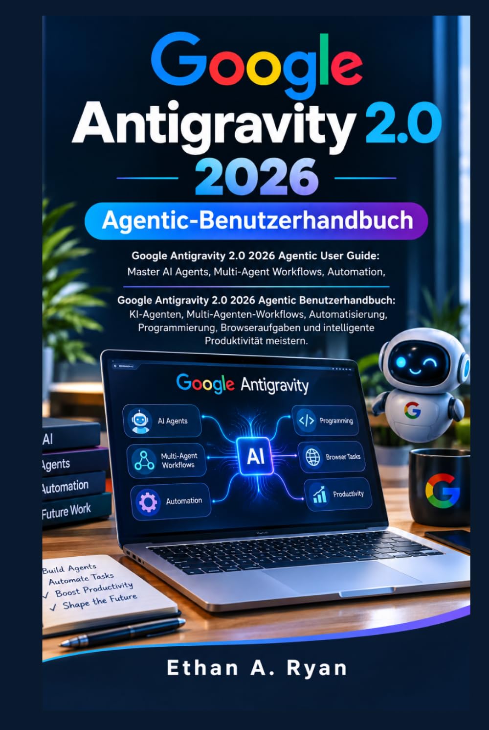 Google Antigravity 2.0 2026 Agentic-Benutzerhandbuch: Google Antigravity 2.0 2026 Agentic Benutzerhandbuch: KI-Agenten, Multi-Agenten-Workflows,... Produktivität meistern (German Edition) baixar o livro de graça