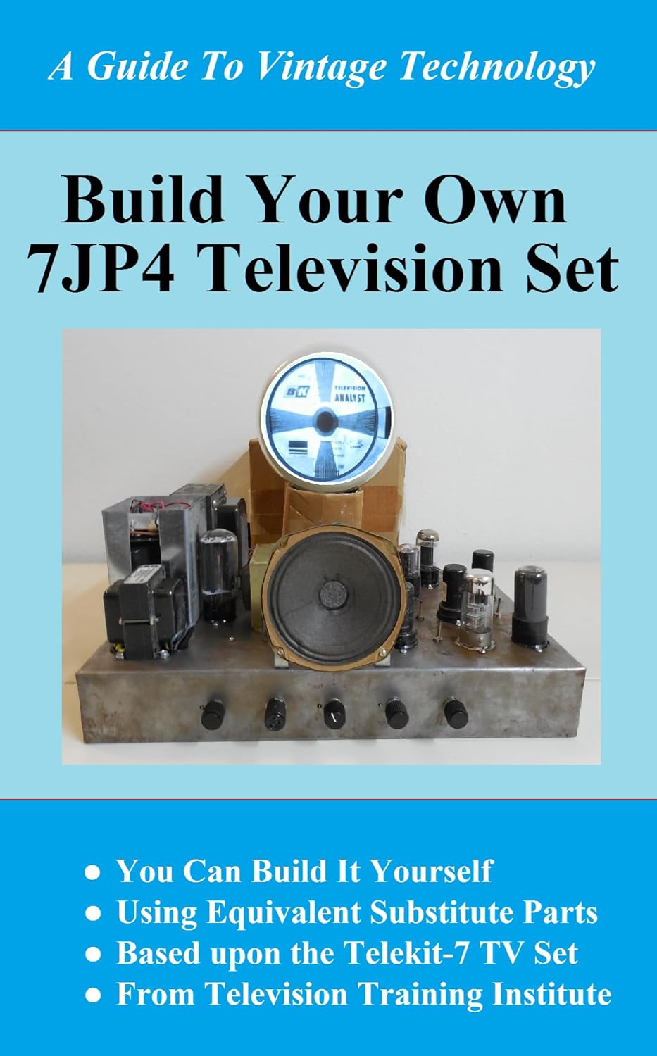BUILD YOUR OWN 7JP4 TV SET (A Guide To Vintage Technology) (English Edition) baixar livro de graça