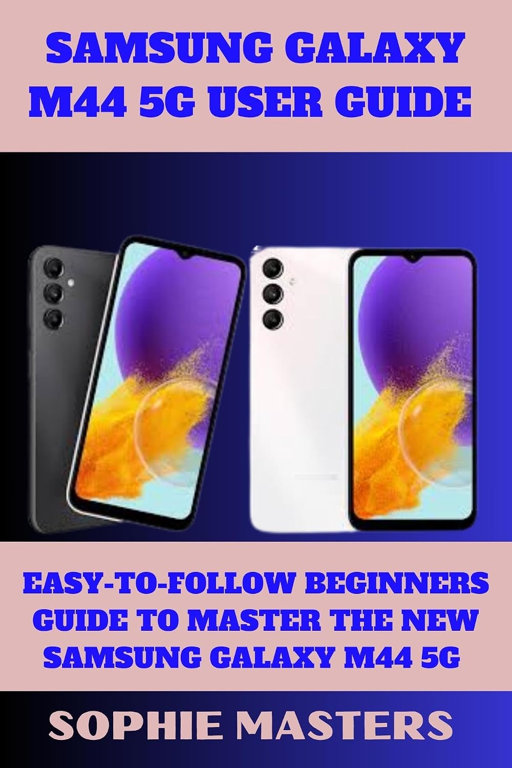 ler totalmente SAMSUNG GALAXY M44 5G USER GUIDE: EASY-TO-FOLLOW BEGINNERS GUIDE TO MASTER THE NEW SAMSUNG GALAXY M44 5G (Mobile Devices Mastery Book 7) (English Edition)