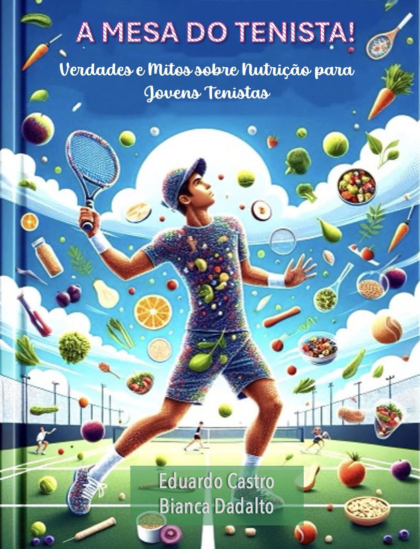 ler totalmente A Mesa do Jovem Tenista! Verdades e Mitos sobre Nutrição para Jovens Tenistas: Verdades e Mitos sobre Nutrição para Jovens Tenistas