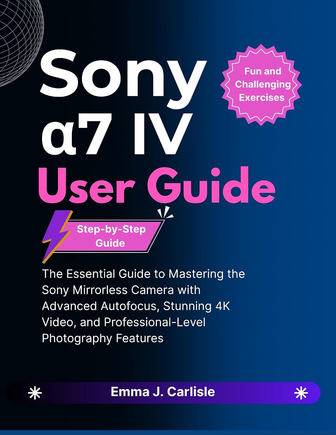 ler totalmente Sony α7 IV User Guide: The Essential Guide to Mastering the Sony Mirrorless Camera with Advanced Autofocus, Stunning 4K Video, and Professional-Level Photography Features (English Edition)