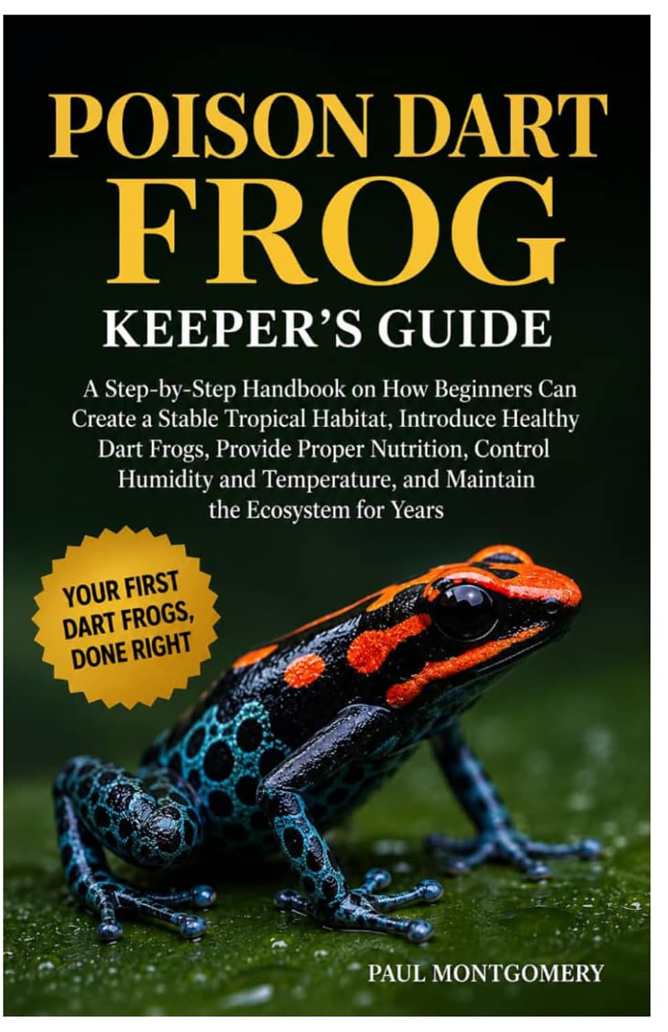 ler totalmente Poison Dart Frog Keeper's Guide: A Step-By-Step Handbook on How Beginners Can Create a Stable Tropical Habitat, Introduce Healthy Dart Frogs, Provide... and Maintain the Ecosystem for Years