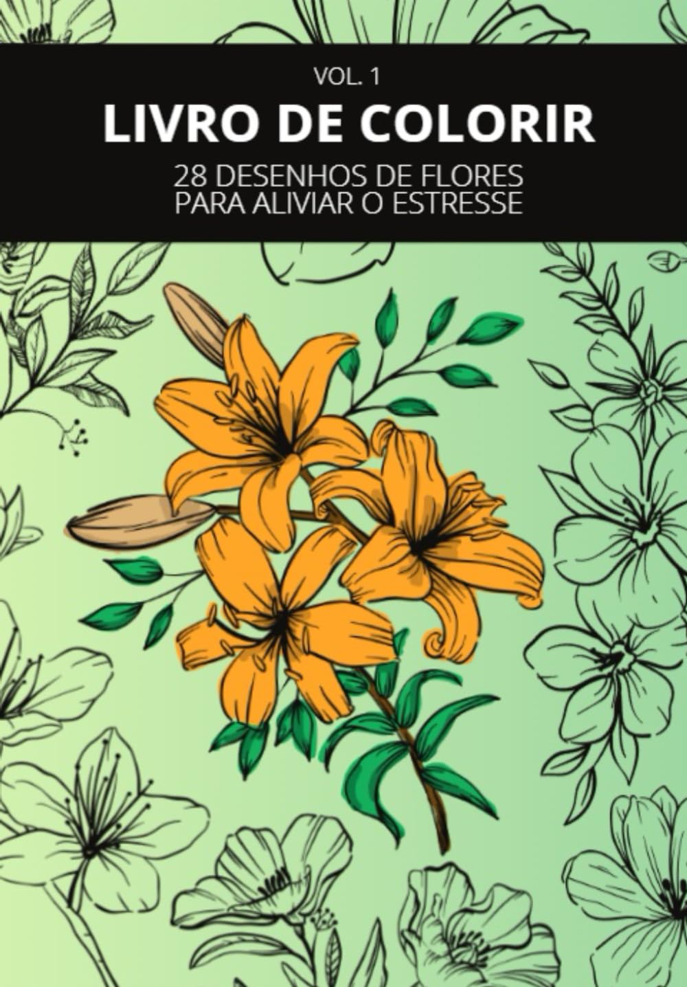ler totalmente Livro de Colorir: 28 DESENHOS DE FLORES PARA ALIVIAR O ESTRESSE