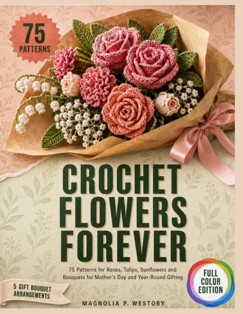 capítulo por capítulo baixar Crochet Flowers Forever: 75 Patterns for Roses, Tulips, Sunflowers and Bouquets for Mother's Day and Year-Round Gifting