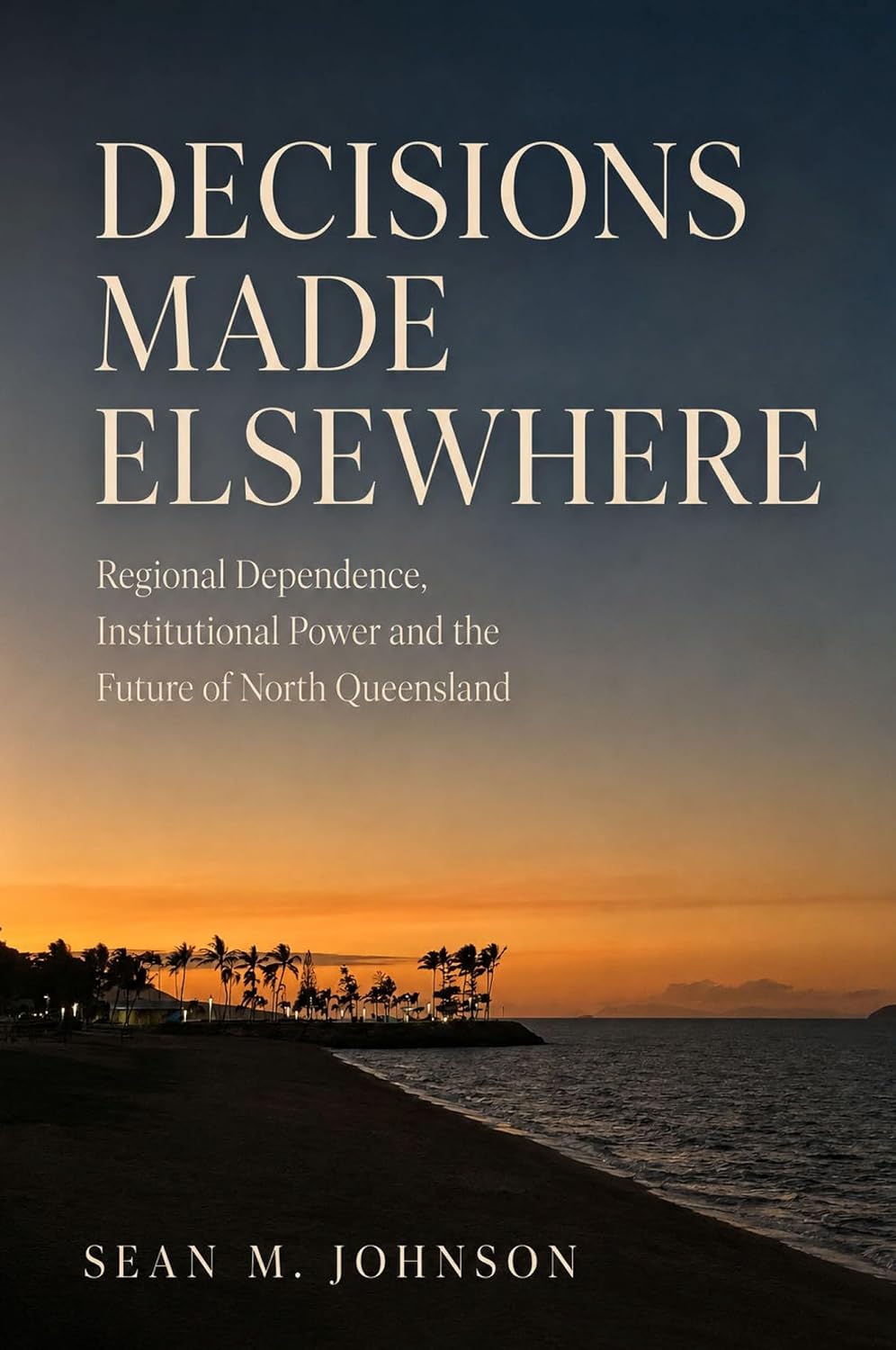 capítulo por capítulo baixar Decisions Made Elsewhere: Regional Dependence, Institutional Power and the Future of North Queensland (English Edition)
