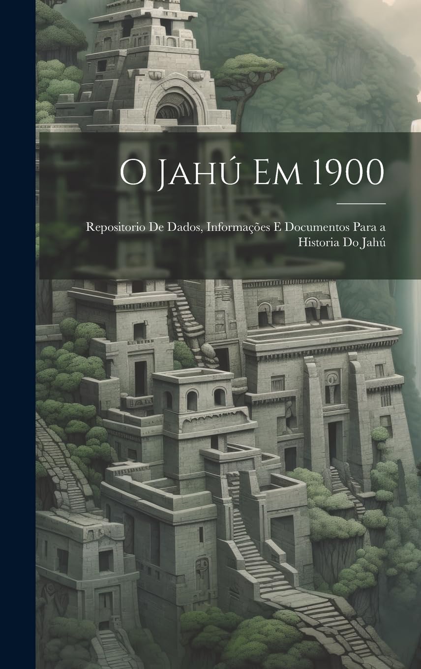 O Jahú Em 1900: Repositorio De Dados, Informações E Documentos Para a Historia Do Jahú baixar o livro de graça