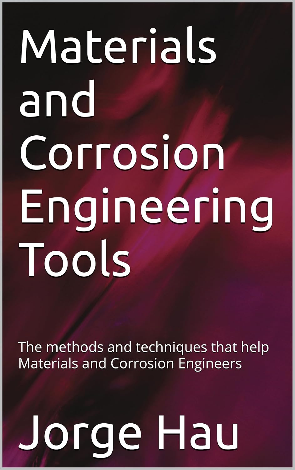 ler totalmente Materials and Corrosion Engineering Tools: The methods and techniques that help Materials and Corrosion Engineers (English Edition)