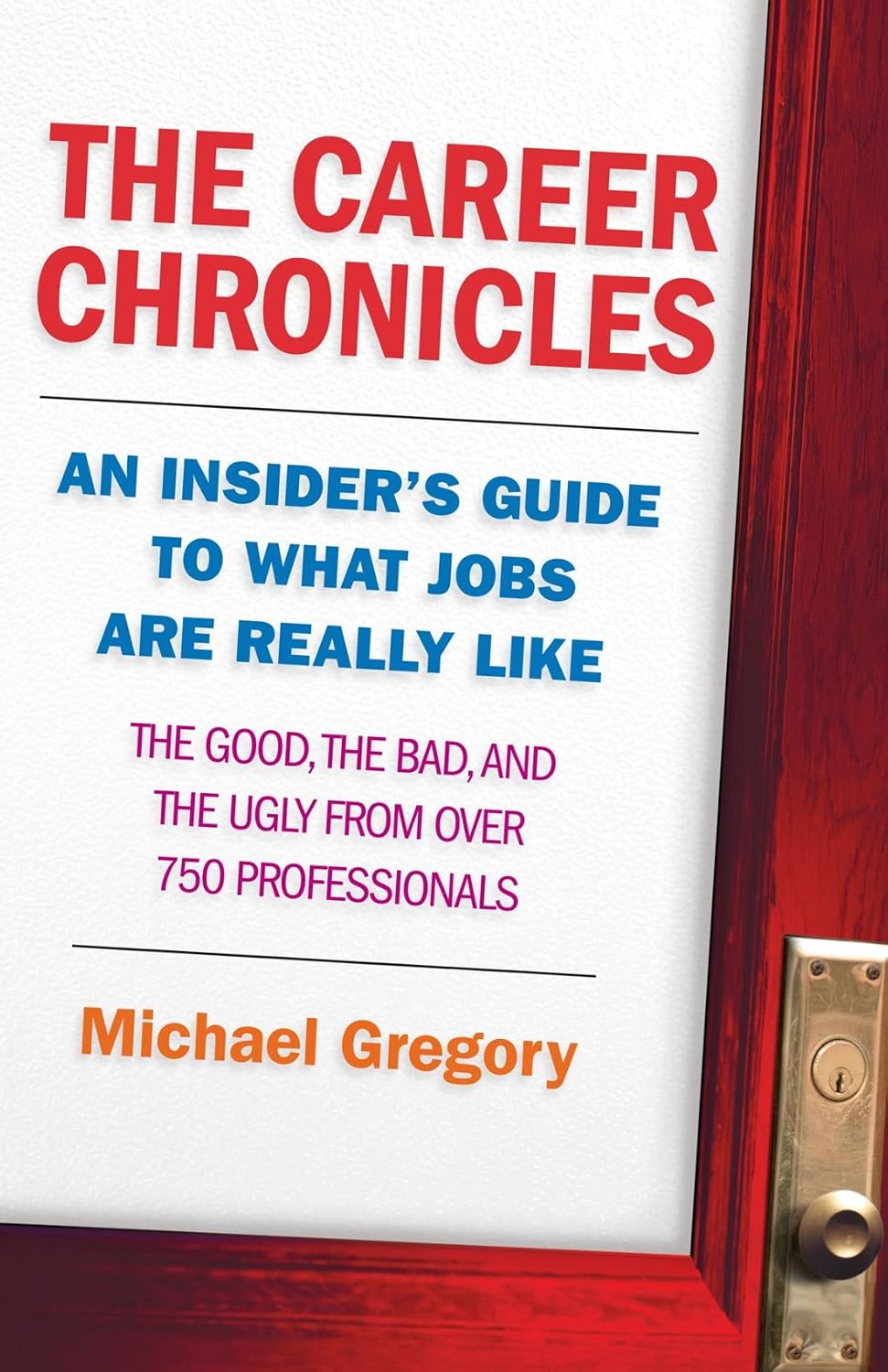 The Career Chronicles: An Insider's Guide to What Jobs Are Really Like - the Good, the Bad, and the Ugly from Over 750 Professionals baixar livro de graça