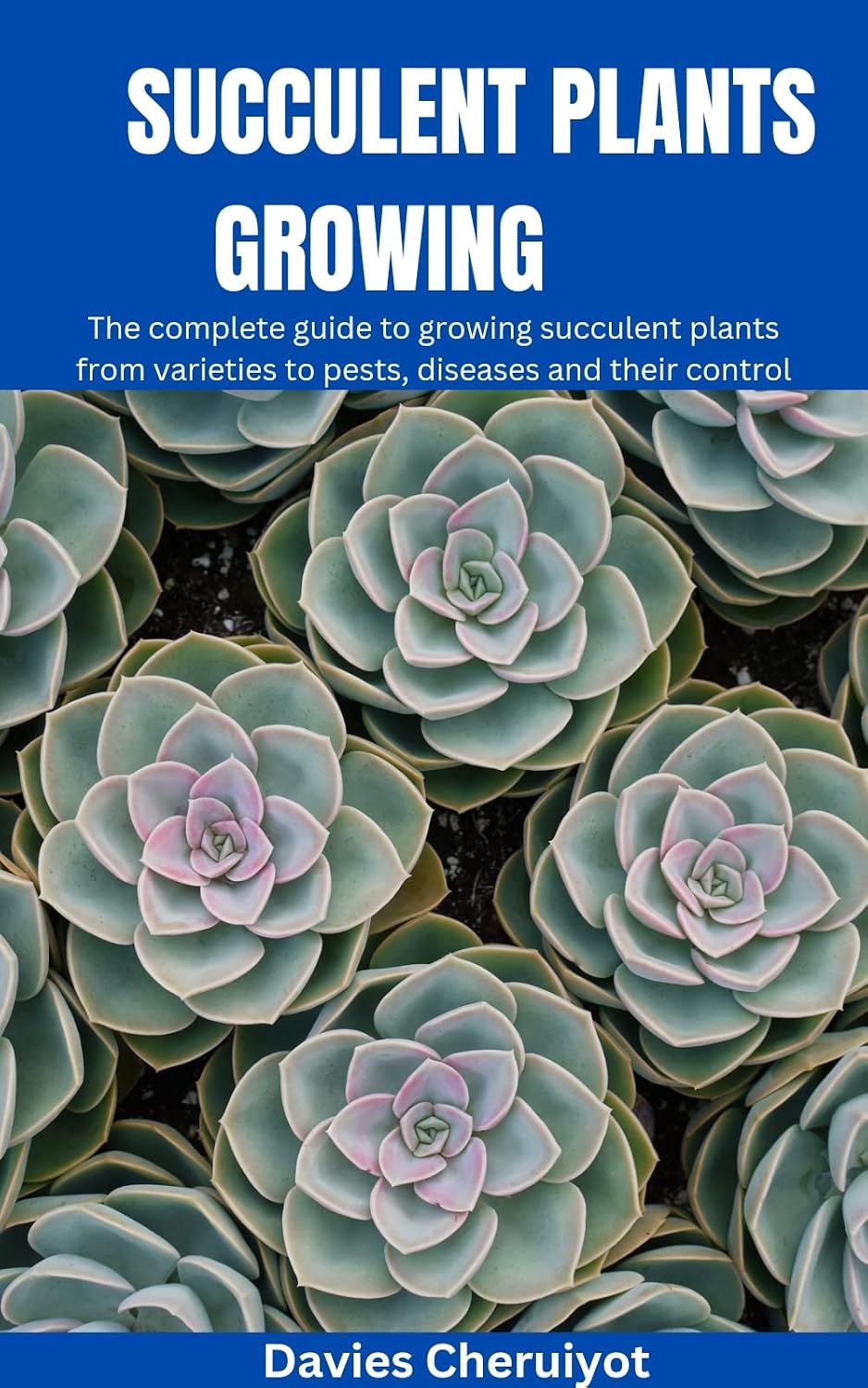 ler totalmente SUCCULENT PLANTS GROWING: The complete guide to growing succulent plants from varieties to pests, diseases and their control (Succulents) (English Edition)