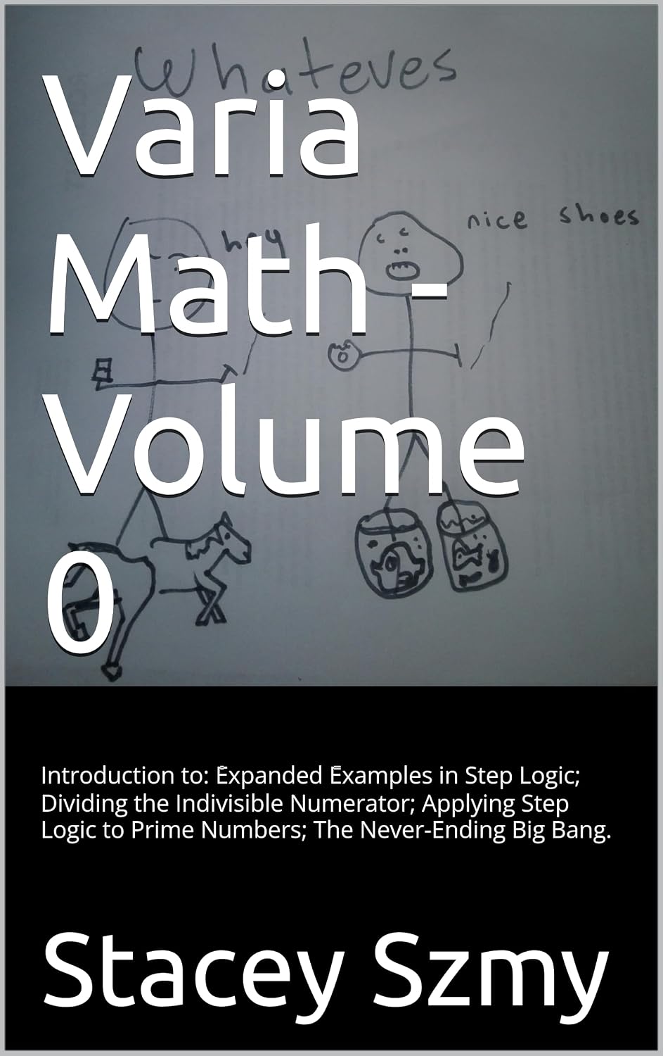 ler totalmente Varia Math - Volume 0: Introduction to: Expanded Examples in Step Logic; Dividing the Indivisible Numerator; Applying Step Logic to Prime Numbers; The... Bang. (Varia Math Series) (English Edition)