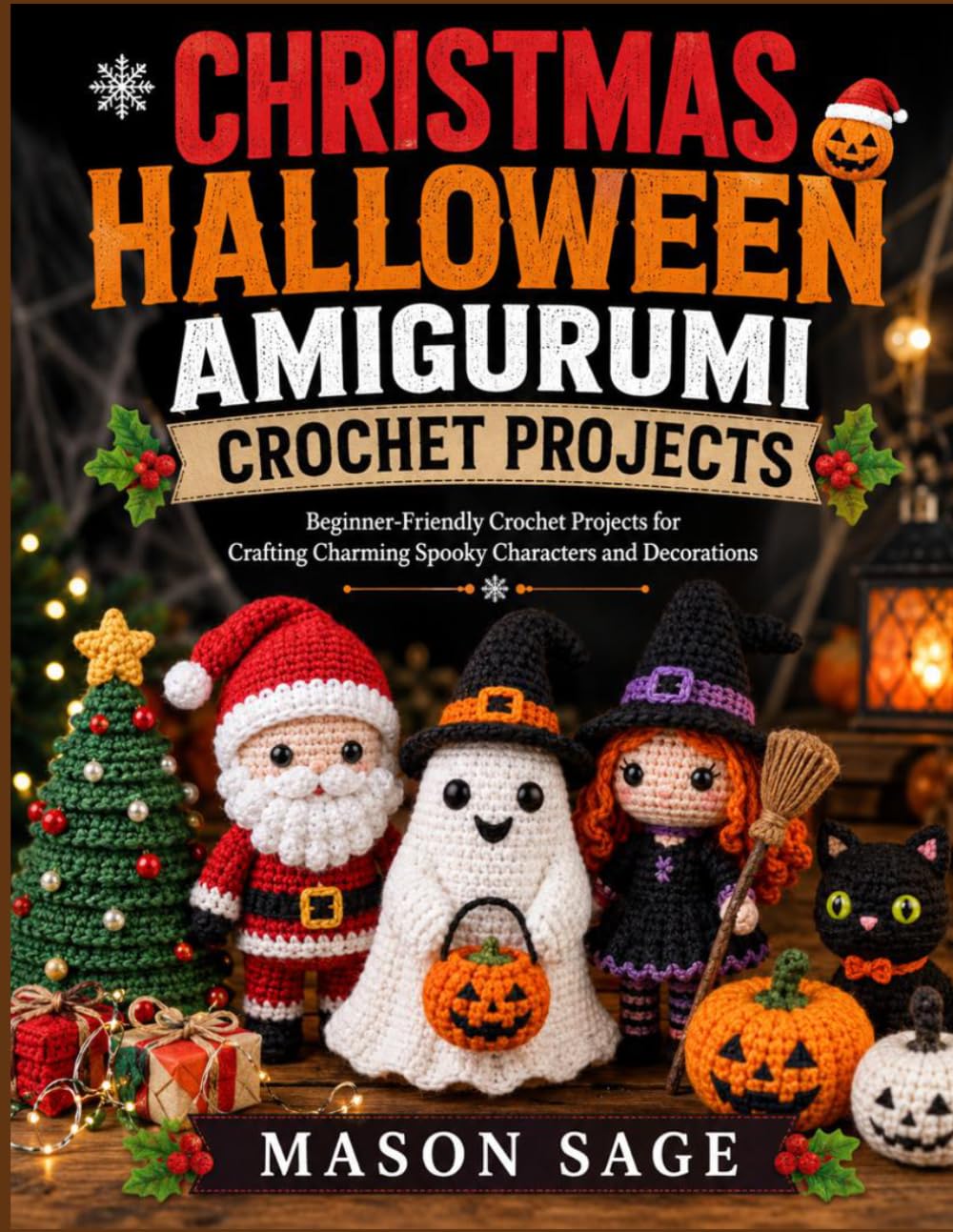ler totalmente CHRISTMAS HALLOWEEN AMIGURUMI CROCHET PROJECTS: Beginner-Friendly Crochet Projects for Crafting Charming Spooky Characters and Decorations