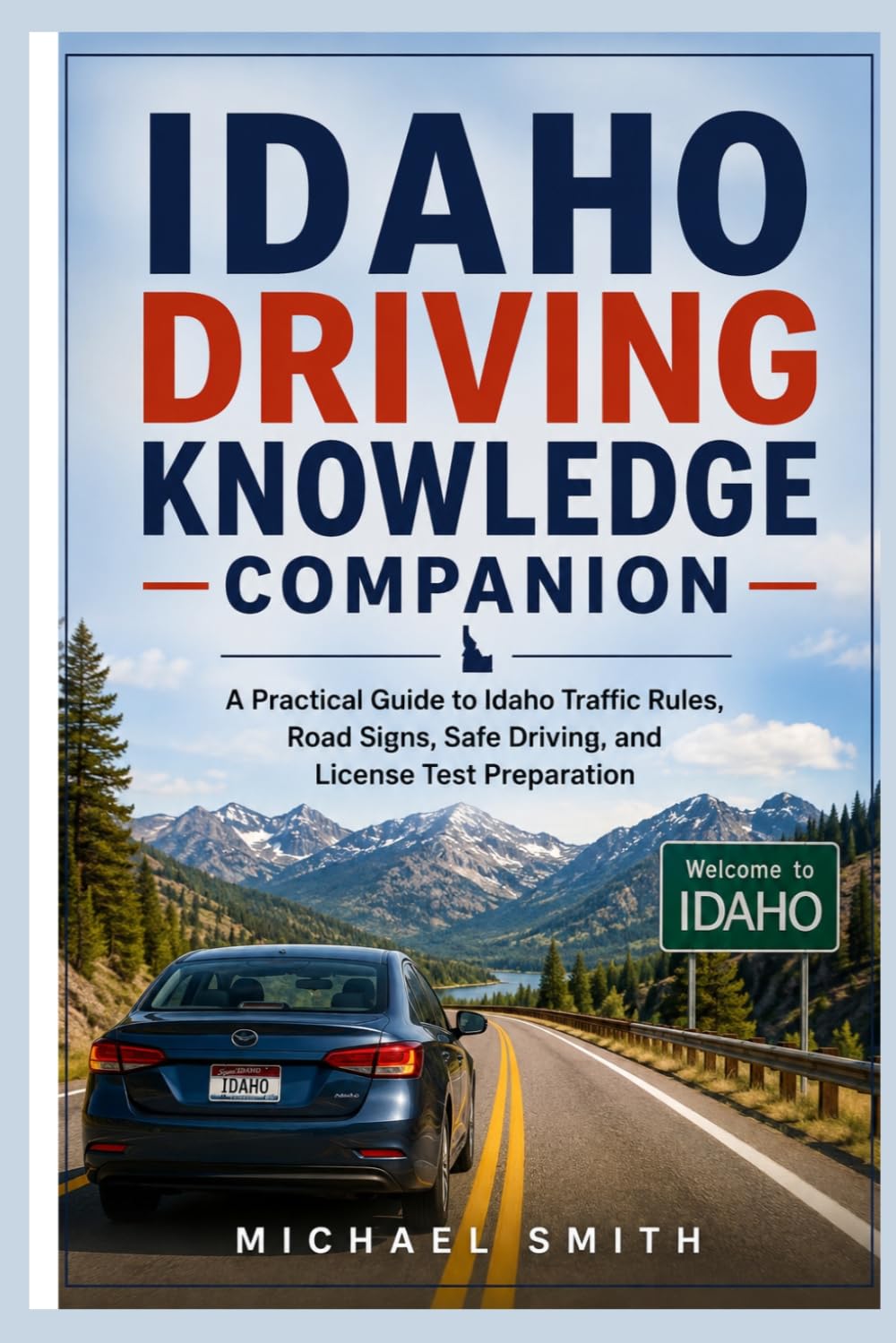 Idaho Driving Knowledge Companion: A Practical Guide to Idaho Traffic Rules, Road Signs, Safe Driving, and License Test Preparation baixar o livro de graça