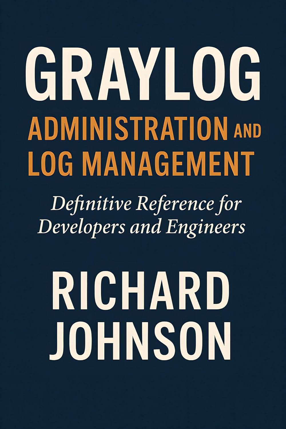 ler totalmente Graylog Administration and Log Management: Definitive Reference for Developers and Engineers (English Edition)