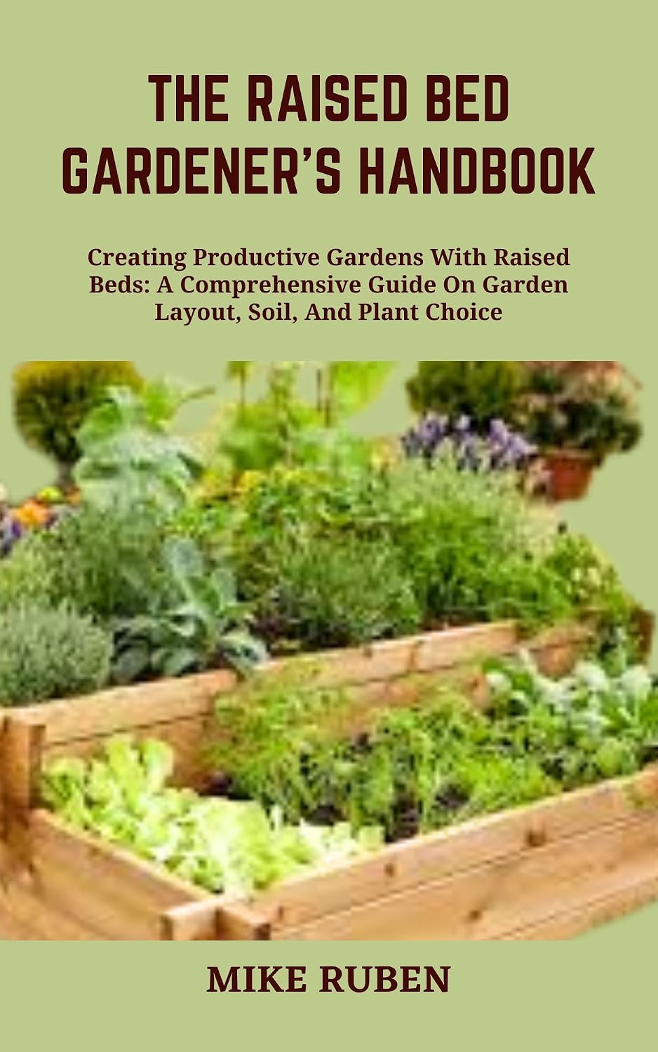 THE RAISED BED GARDENER'S HANDBOOK: Creating Productive Gardens With Raised Beds: A Comprehensive Guide On Garden Layout, Soil, And Plant Choice (English Edition) baixar livro de graça