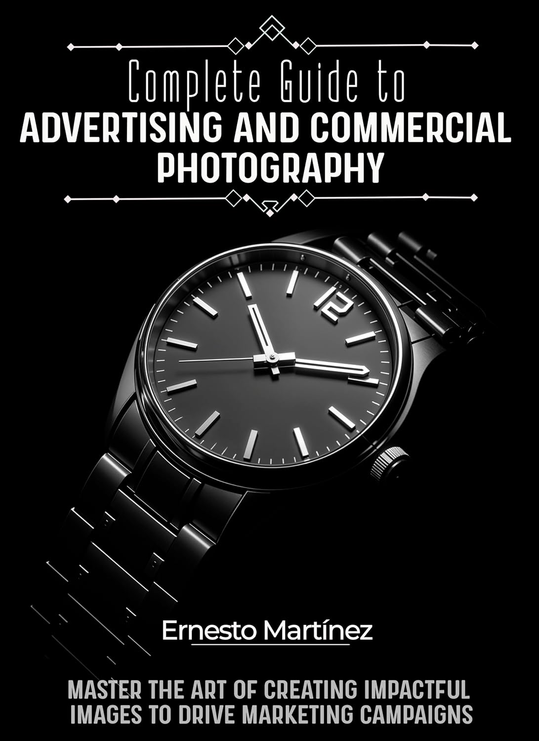 ler totalmente Complete Guide to Advertising and Commercial Photography: Master the Art of Creating Impactful Images to Drive Marketing Campaigns (English Edition)