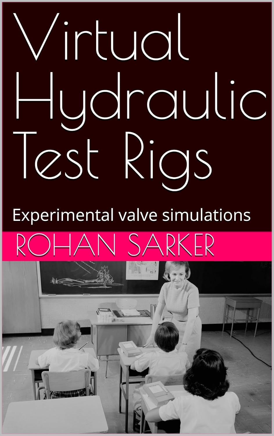 Virtual Hydraulic Test Rigs: Experimental valve simulations (English Edition)