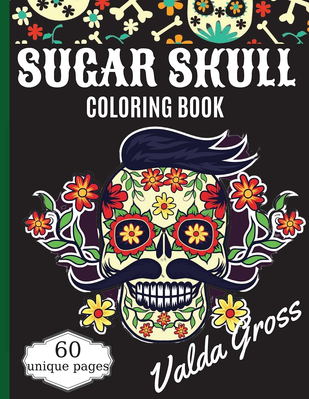 Sugar Skull Coloring Book: A Day of the Dead Coloring Book with Fun Skull Designs, Beautiful Gothic Women, and Easy Patterns for Relaxation (Dia de... Pages for Men, Women, Teens & Grown-ups. baixar livro de graça