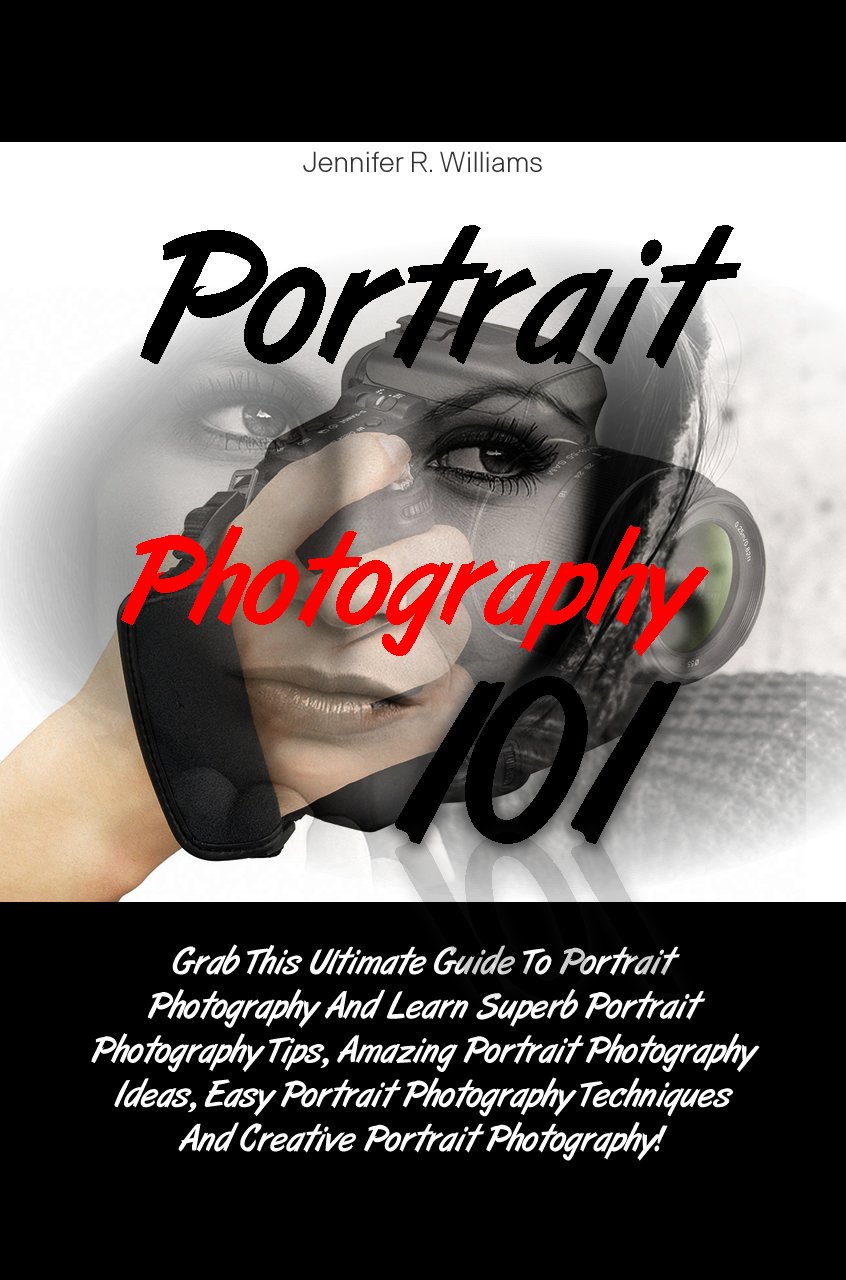 ler totalmente Portrait Photography 101: Grab This Ultimate Guide To Portrait Photography And Learn Superb Portrait Photography Tips, Amazing Portrait Photography Ideas,... Portrait Photography! (English Edition)