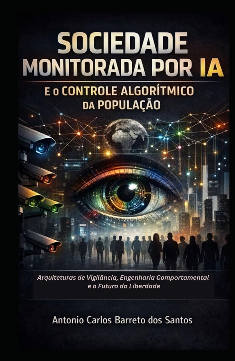 Sociedade Monitorada por IA e o Controle Algorítmico da População: Arquiteturas de Vigilância, Engenharia Comportamental e Futuro da Liberdade (Portuguese Edition) baixar livro de graça