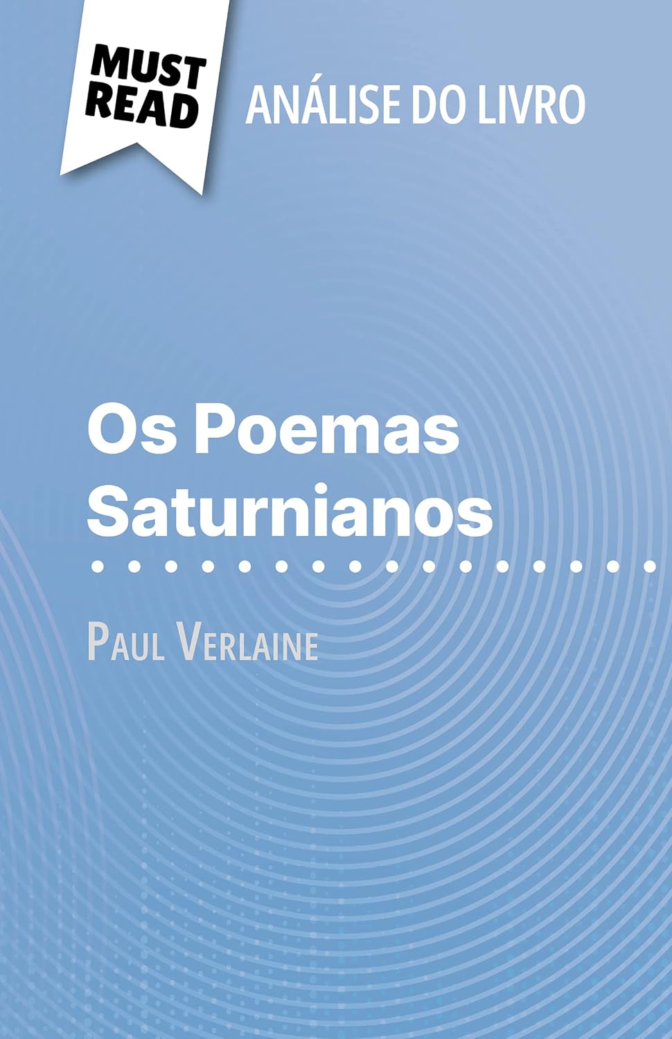 ler totalmente Os Poemas Saturnianos de Paul Verlaine (Análise do livro): Análise completa e resumo pormenorizado do trabalho