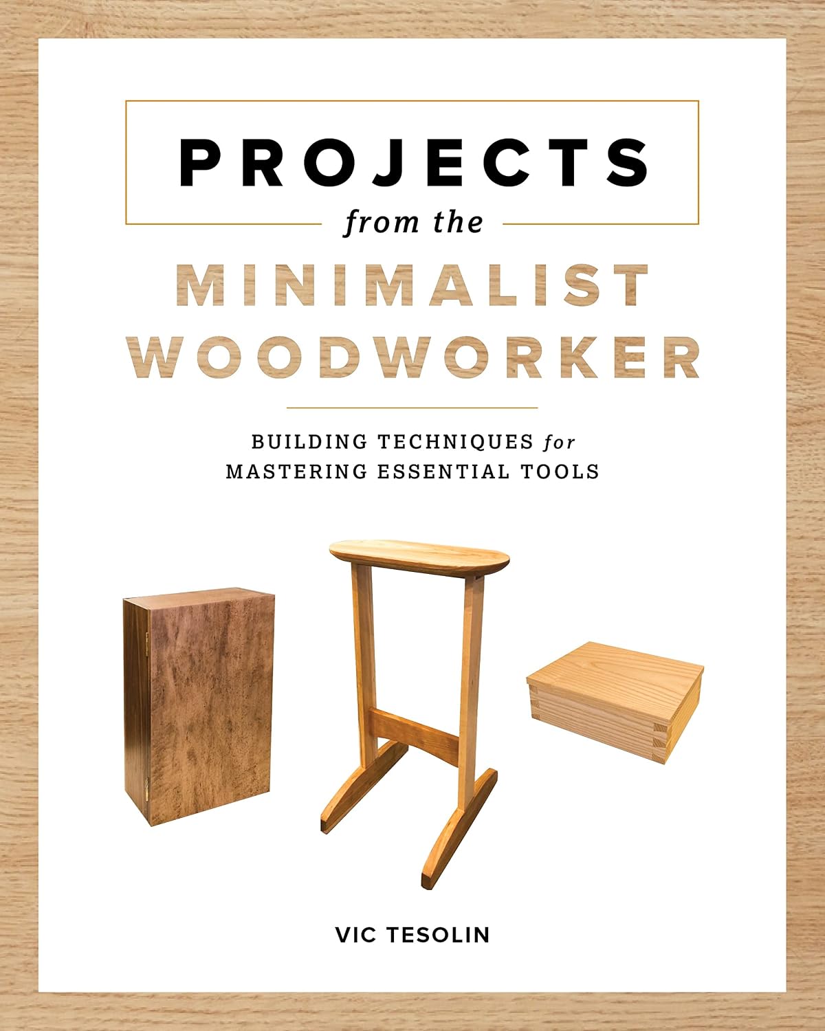 Projects from the Minimalist Woodworker: Building Techniques for Mastering Essential Tools baixar o livro de graça