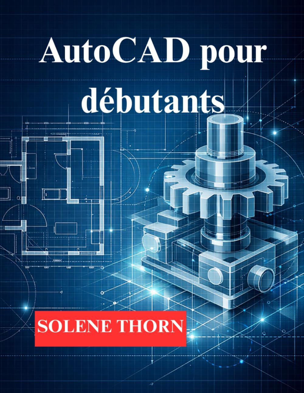 ler totalmente AutoCAD pour débutants: Commencez par le dessin 2D, puis passez à la modélisation 3D