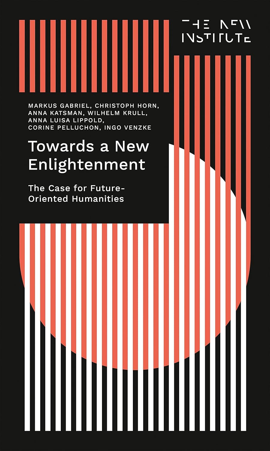 Towards a New Enlightenment – The Case for Future-Oriented Humanities (THE NEW INSTITUTE.Interventions Book 1) (English Edition) baixar livro de graça