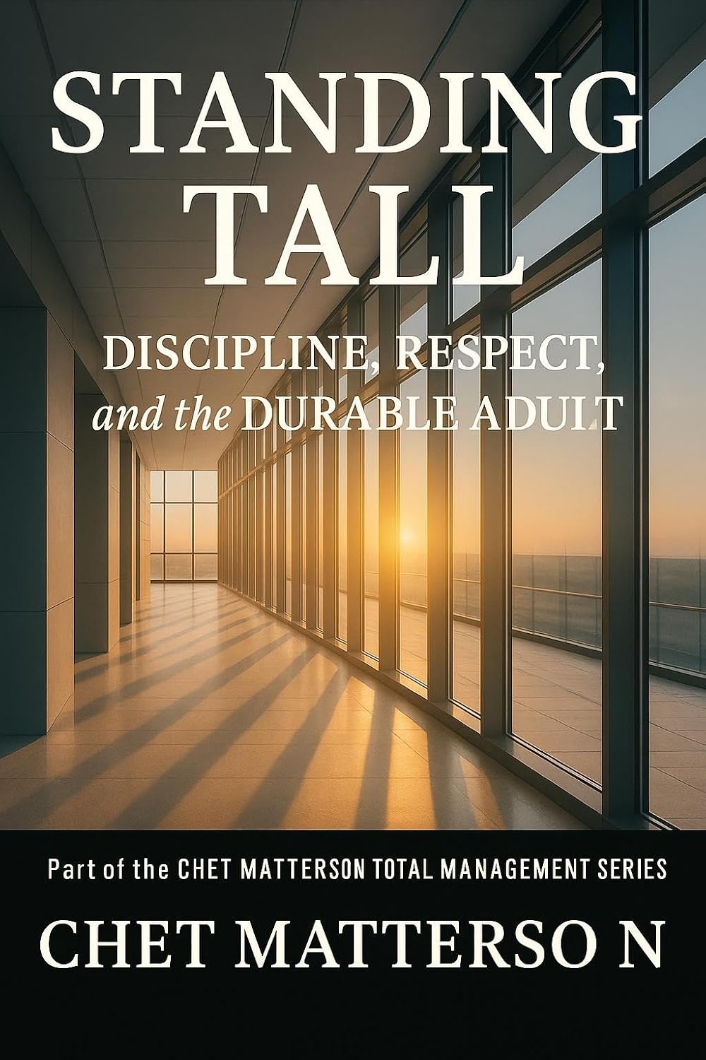 Standing Tall: Discipline, Respect, and the Durable Adult (Chet Matterson's Total Managment Series) (English Edition) baixar livro de graça